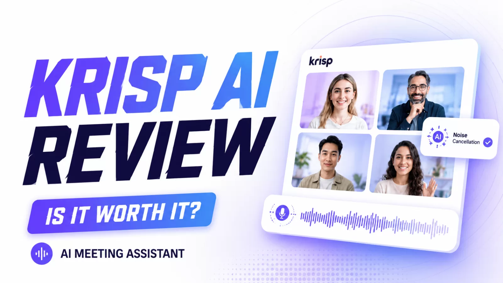 Krisp AI Review 2026: Best AI Noise Cancellation and Meeting Assistant Tool?